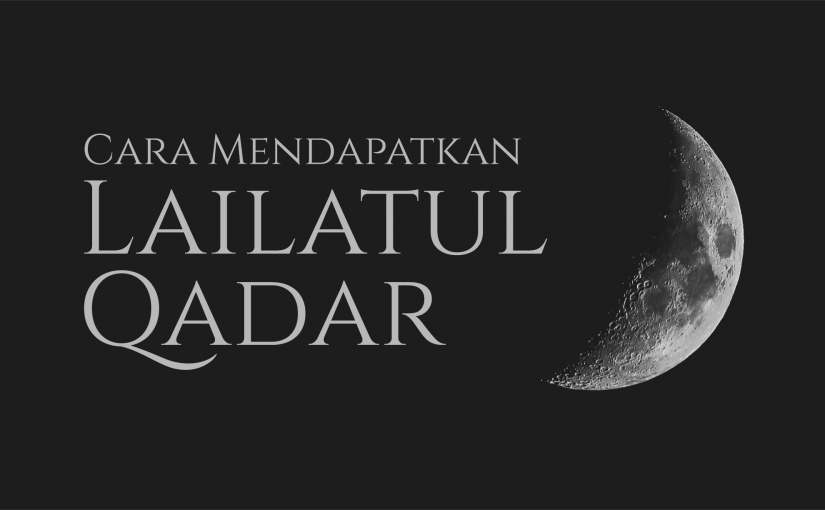 Cara Mendapatkan Lailatul Qadar